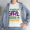 This Girl Needs a Drink Heavy Cotton Tee (Unisex)