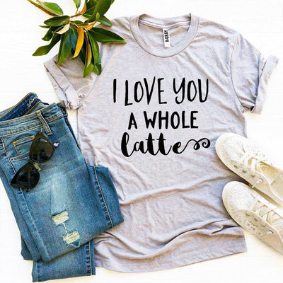 I Love You a Whole Latte T-shirt